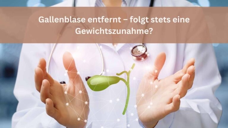 Gallenblase entfernt Gewichtszunahme: Ursachen, Auswirkungen und Lösungen